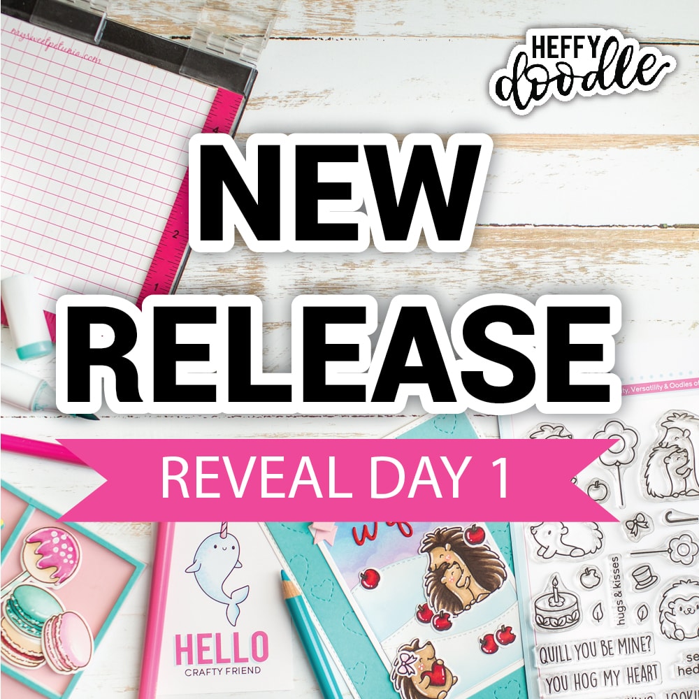 It’s Time for Full Reveals! Product Reveal Day 1 – Heffy Doodle